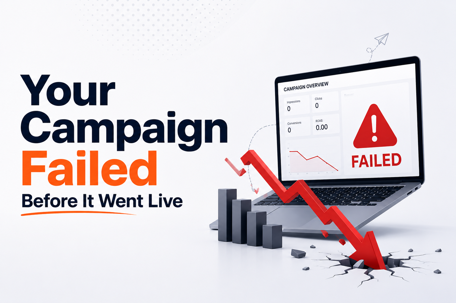 Your Campaign Failed Before It Went Live